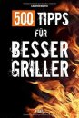 500 Tipps f&uuml;r Besser Griller von Carsten Bothe